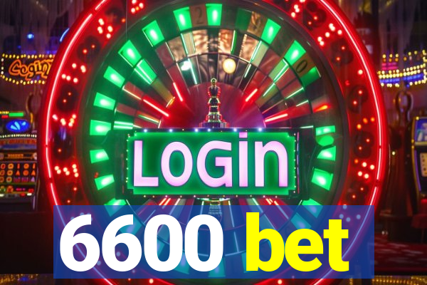 6600 bet